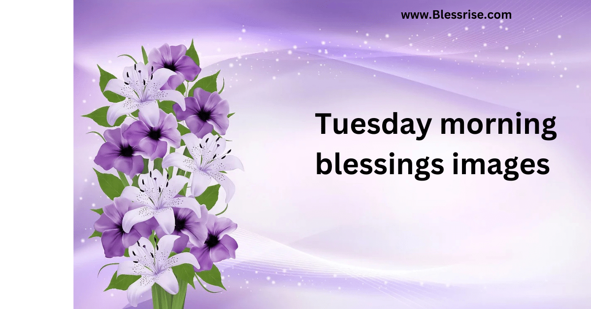 Tuesday morning blessings