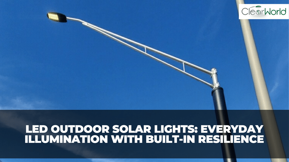 LED Outdoor Solar Lights: Everyday Illumination with Built-In Resilience
