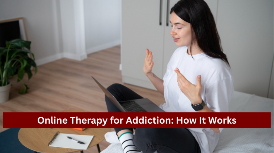 Online Therapy for Addiction: How It Works 